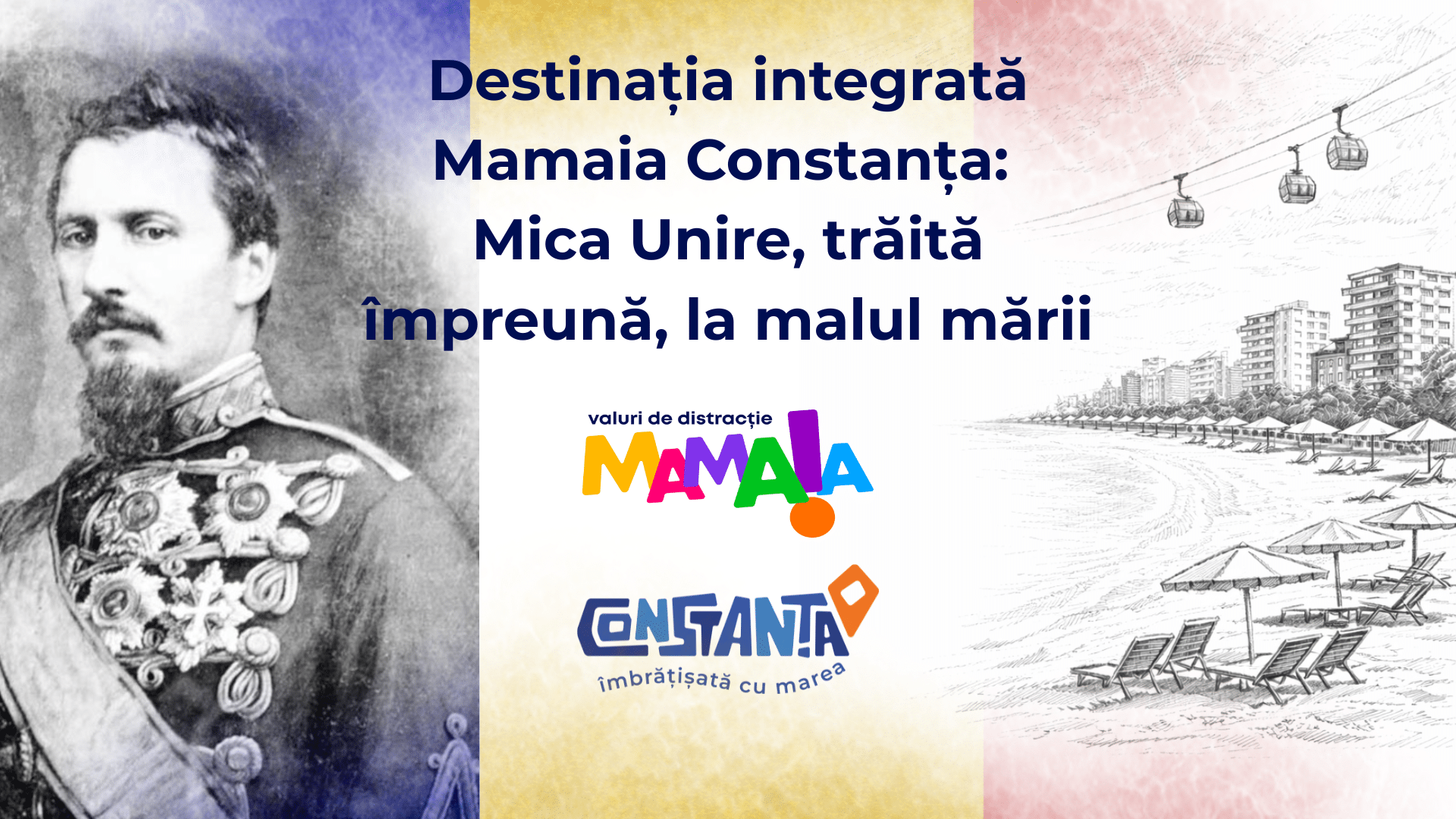 Destinația Integrată Mamaia Constanța: Mica Unire, trăită împreună, la malul mării