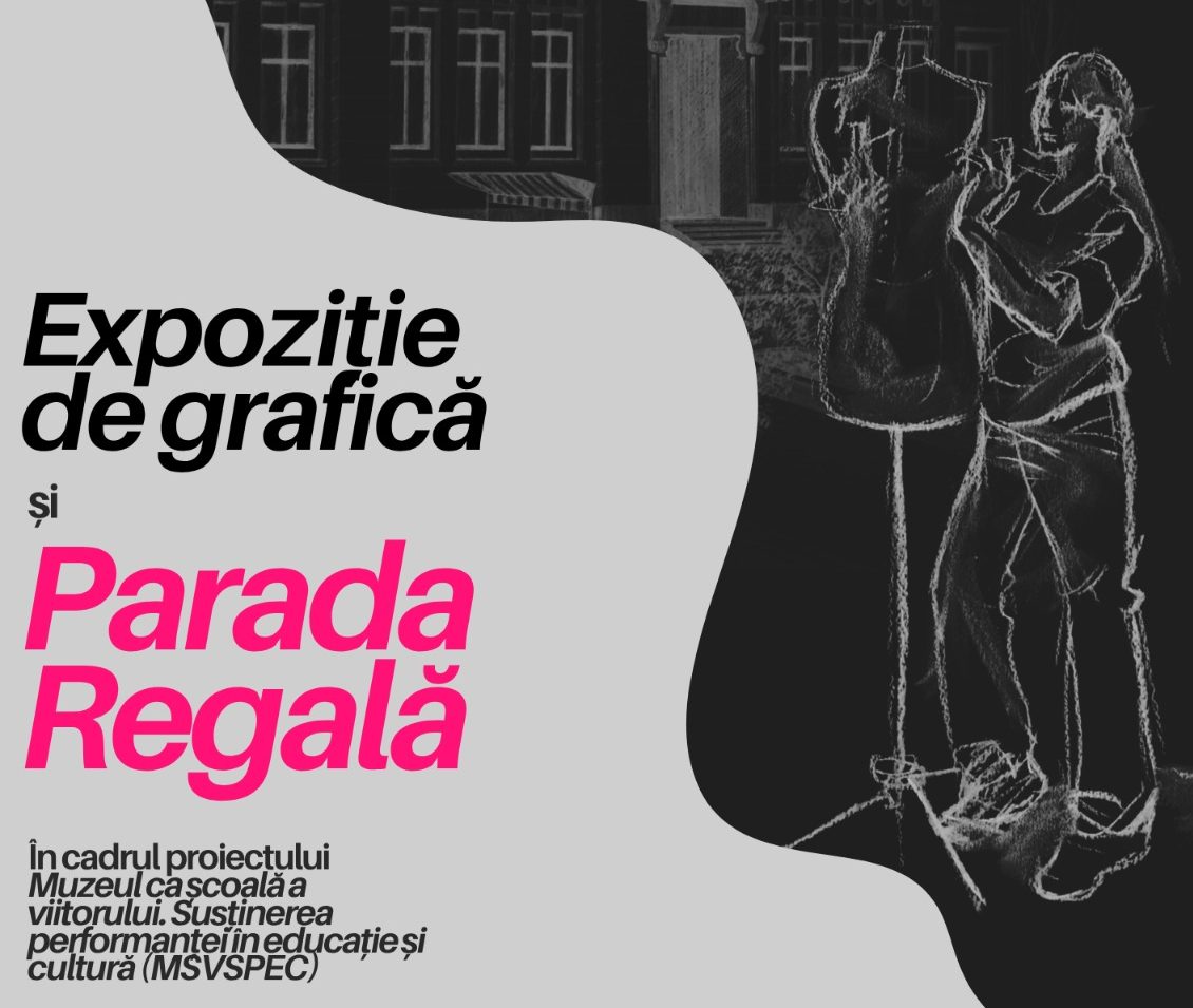 Muzeul de Artă Constanța invită publicul la „Parada Regală” și la Expoziția de Grafică și Desen din cadrul proiectului MSVSPEC